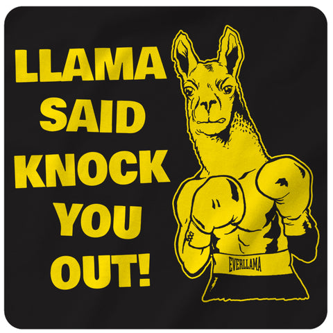 Llama said knock you out!