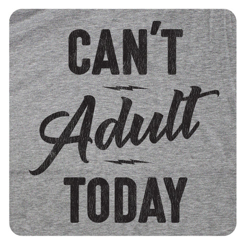 CAN'T ADULT TODAY