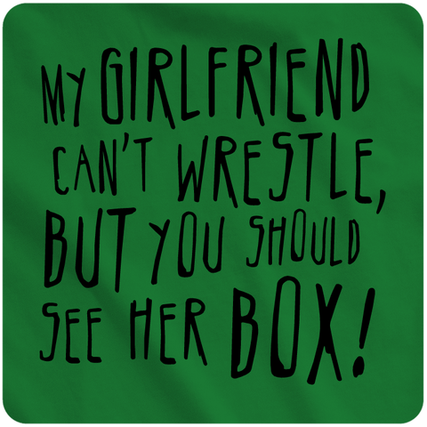My girlfriend can't wrestle...