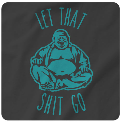 LET THAT SHIT GO