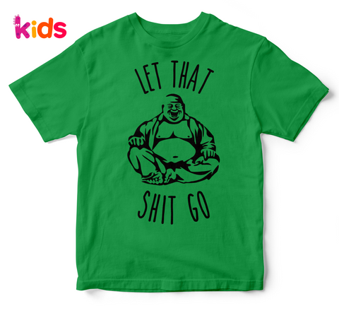 LET THAT SHIT GO (kids)